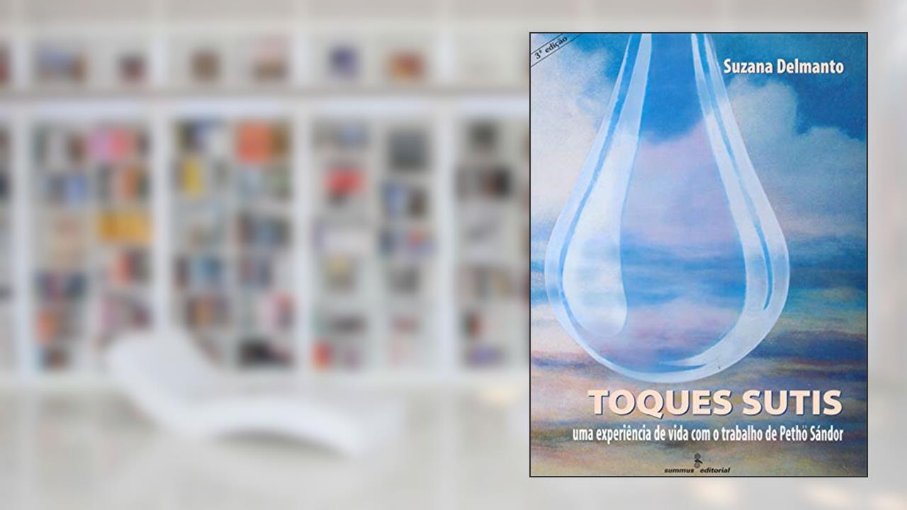 Toques sutis: uma experiência de vida com os ensinamentos de Pethö Sándor, do autor Suzana Delmanto