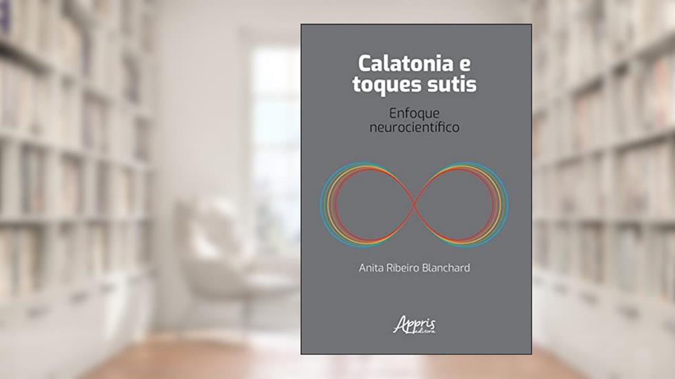 Calatonia e Toques Sutis: Enfoque Neurocientífico, do autor Anita Ribeiro Blanchard