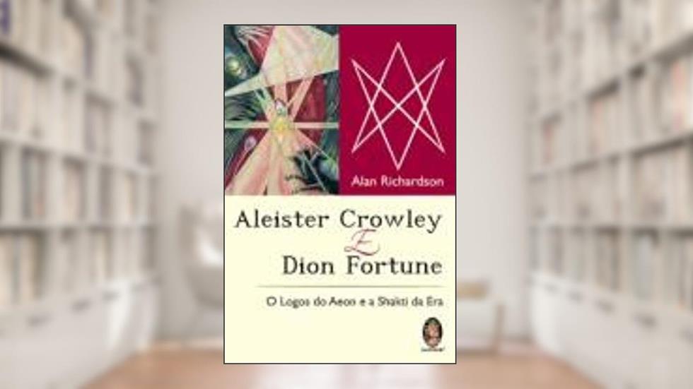 Aleister Crowley e Dion Fortune, do autor Alan Richardson