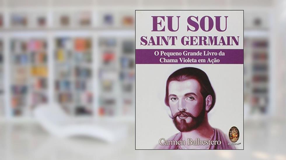 Eu sou Saint Germain: o Pequeno Grande Livro da Chama Violeta em Ação, do autor Carmem Balhestero