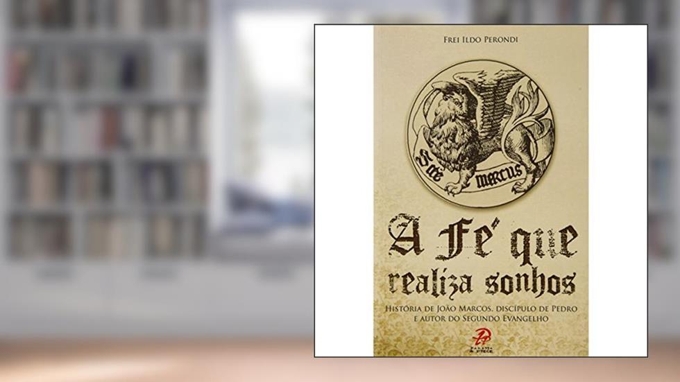 Fe Que Realiza Sonhos, A, do autor Frei Ildo Perondi
