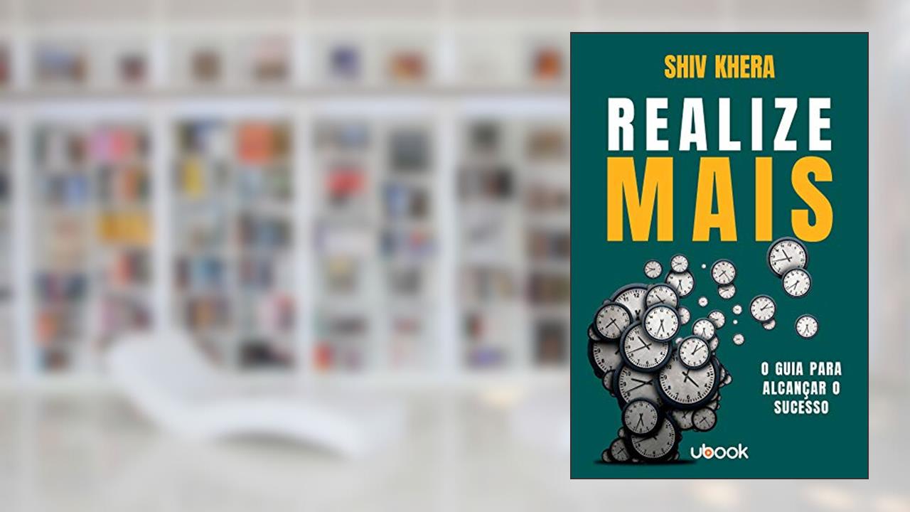 Realize Mais: O Guia Para Alcançar O Sucesso, do autor Shiv Khera