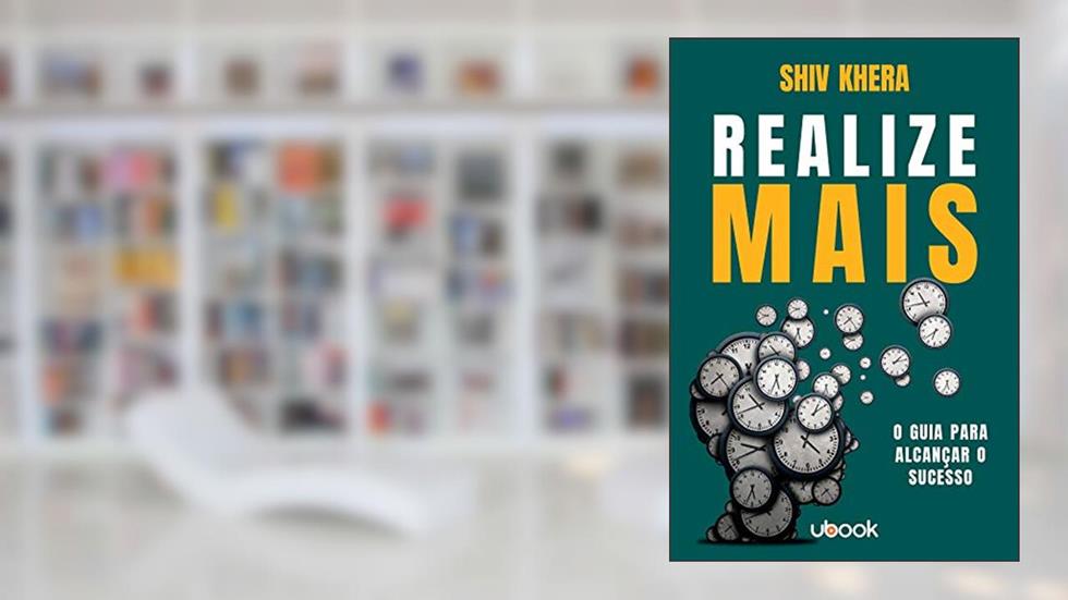 Realize Mais: O Guia Para Alcançar O Sucesso, do autor Shiv Khera