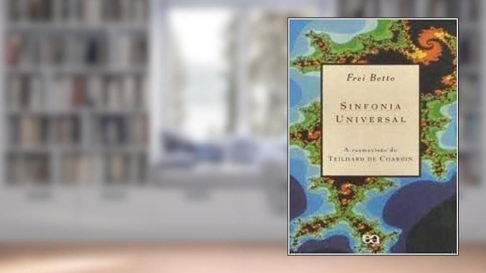 Sinfonia Universal. A Cosmovisão de Teilhard de Chardin, do autor Frei Betto