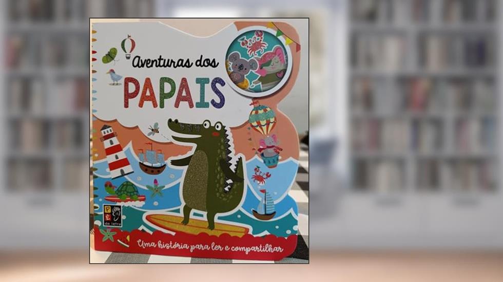 Para ler e Compartilhar - Aventuras dos Papais, do autor Pé Da Letra