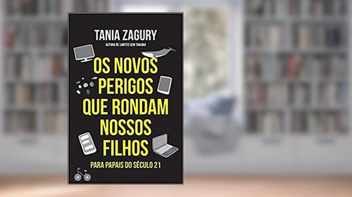Capa de Os novos perigos que rondam nossos filhos: Para papais do século XXI, do autor Tania Zagury