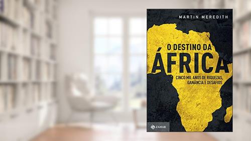 Capa de O destino da África: Cinco mil anos de riquezas, ganância e desafios, do autor Martin Meredith