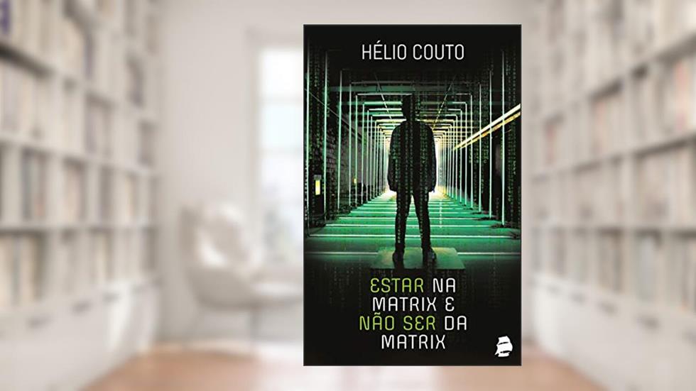 Estar na Matrix e não ser da Matrix, do autor Hélio Couto