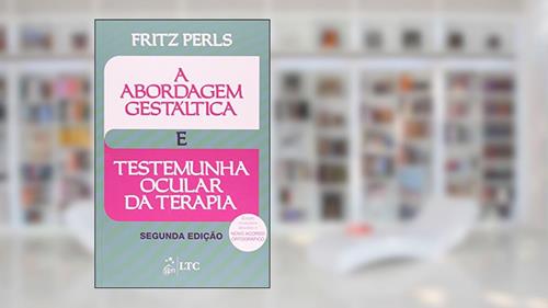 Capa de A Abordagem Gestáltica e Testemunha Ocular da Terapia, do autor Frederick S. Perls