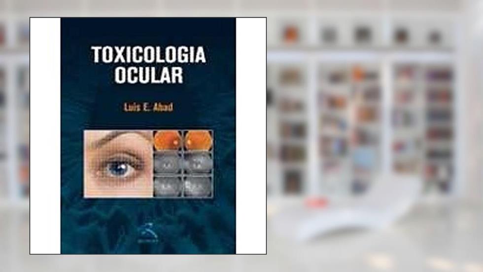 Toxicologia Ocular, do autor Luis E. Abad