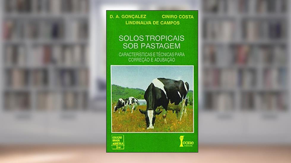 Solos Tropicais Sob Pastagem. Características e Técnicas Para Correção e Adubação, do autor D. A. Gonçalez; Ciniro C.; Lindinalva de Campos