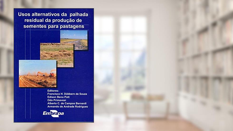 Usos Alternativos da Palhada Residual da Produção de Sementes Para Pastagens, do autor Francisco Humberto Dübbern De Souza