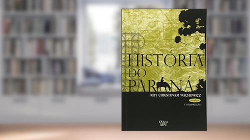 Capa de História Do Paraná - 10ª Edição - 1ª Reimpressão, do autor Ruy Christovam Wachowicz