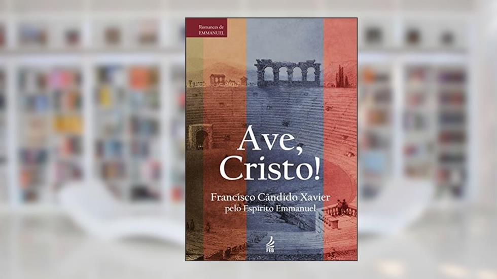 Ave, Cristo!, do autor Francisco Cândido Xavier; Emmanuel