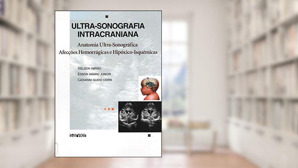 Ultra-sonografia intracraniana, do autor Nelson Abrão; Edson Amaro Junior; Giovanni Guido Cerri