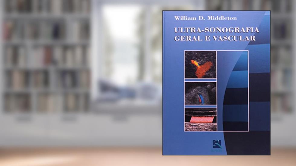 Ultra-sonografia Geral E Vascular - 01ed/03, do autor William D. Middleton