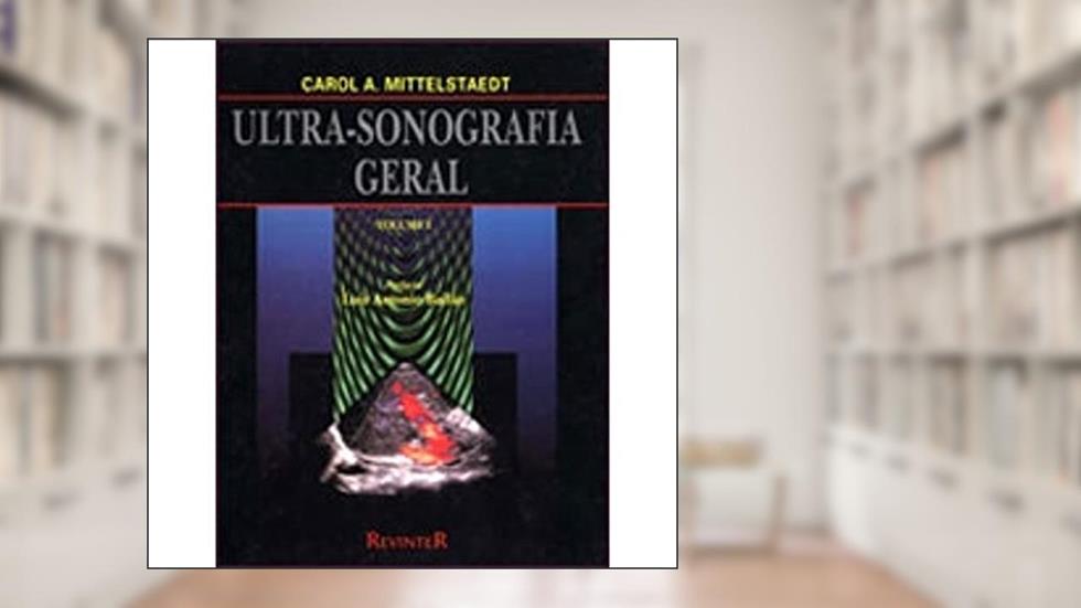 Ultra-sonografia Geral - Vols. 01 E 02, do autor Carol A. Mittelstaedt