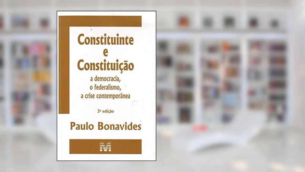 Constituinte e constituição - 3 ed./2010: a Democracia, o Federalismo, a Crise Contemporânea, do autor Paulo Bonavides