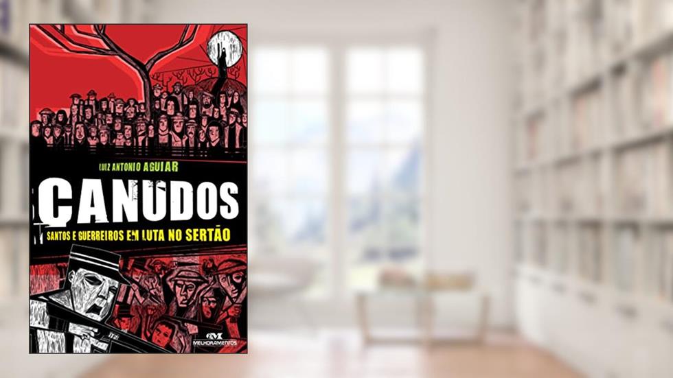 Canudos: Santos e guerreiros em luta no sertão, do autor Luiz Antonio Aguiar