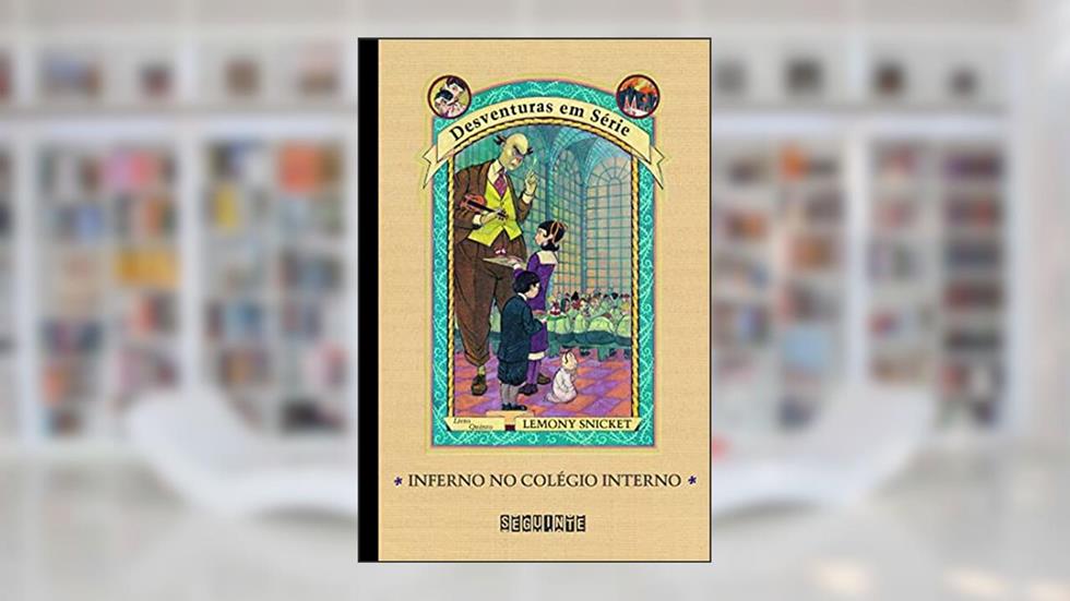 Inferno no colégio interno, do autor Lemony Snicket; Brett Helquist