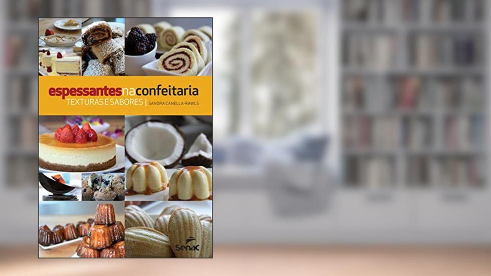 Espessantes na confeitaria: Texturas e sabores, do autor Sandra Canella-Rawls