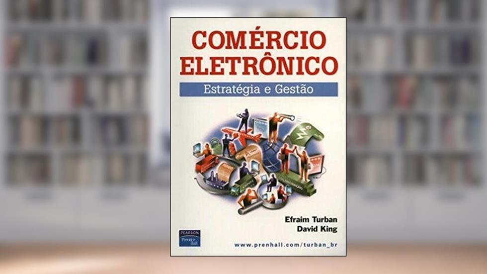 Comércio Eletrônico: Estratégia e Gestão, do autor Efraim Turban; David King