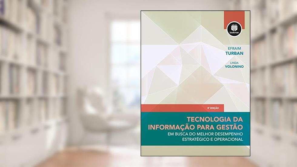 Tecnologia da Informação para Gestão: Em Busca do Melhor Desempenho Estratégico e Operacional, do autor Efraim Turban; Linda Volonino