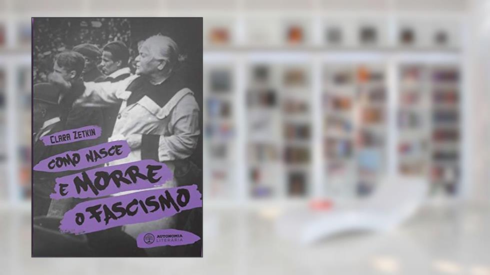 Como Nasce e Morre o Fascismo, do autor Clara Zetkin