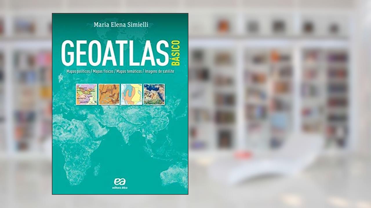 Geoatlas básico: Mapas políticos, mapas físicos, mapas temáticos e imagens de satélites, do autor Maria Elena Simielli