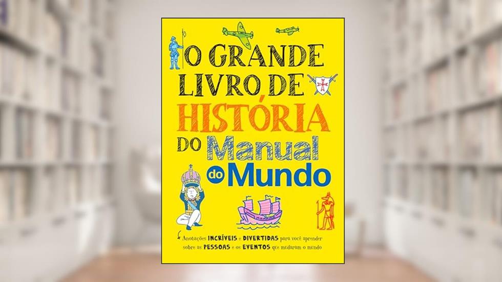 O grande livro de história do Manual do Mundo: Anotações incríveis e divertidas para você aprender sobre as pessoas e os eventos que mudaram o mundo, do autor Workman Publishing
