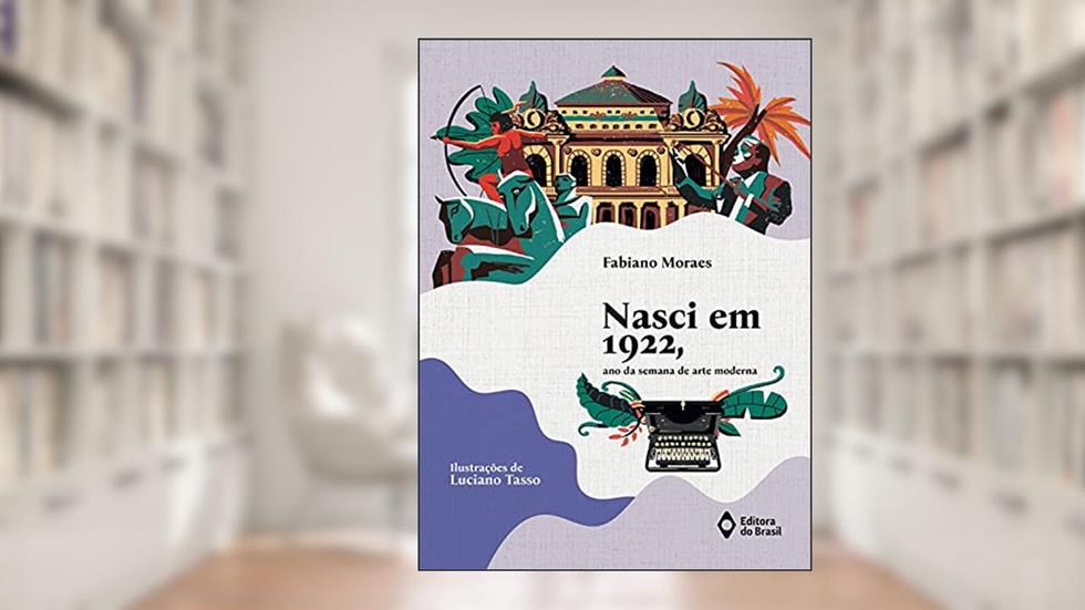 Nasci em 1922, ano da Semana de Arte Moderna, do autor Fabiano Moraes