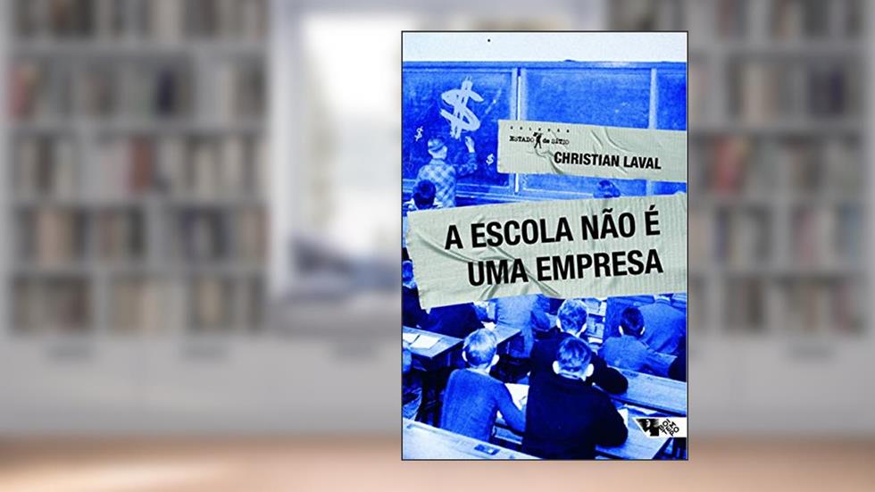 A Escola Não é uma Empresa, do autor Christian Laval