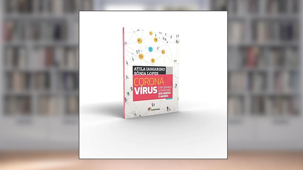 Coronavírus: Explorando a pandemia, do autor Atila Iamarino; Sônia Lopes