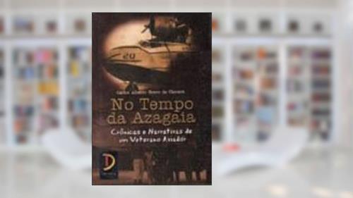 Capa de No Tempo da Azagaia. Crônicas e Narrativas de Um Aviador, do autor Carlos Alberto Bravo da Camara