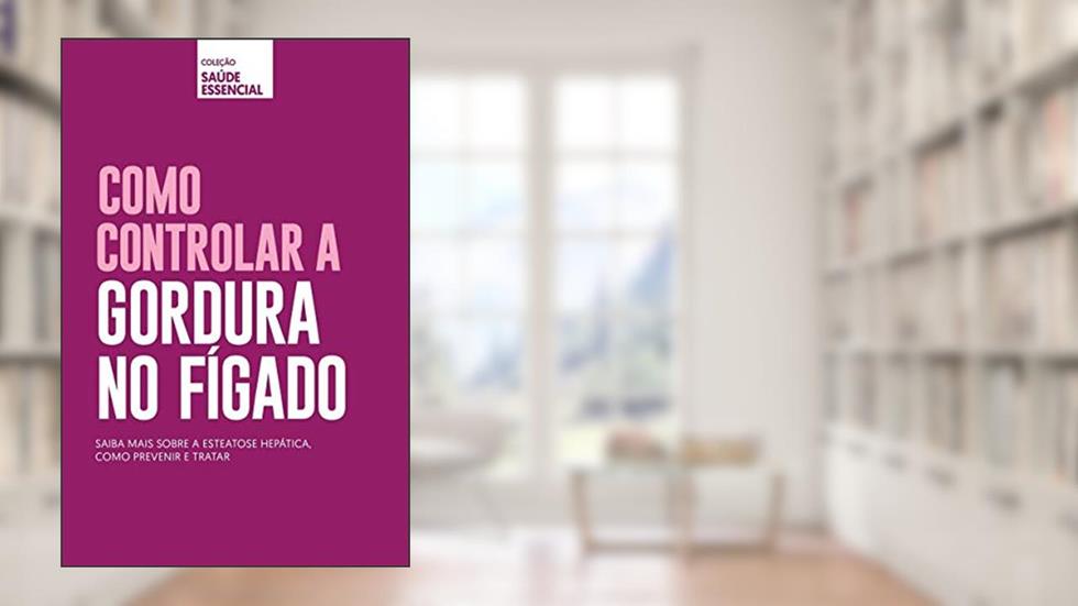 Coleção saúde essencial - Como controlar gordura no fígado, do autor Alto Astral