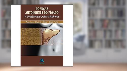 Capa de Doenças Autoimunes do Fígado: A preferência pelas mulheres, do autor Adávio de Oliveira Silva; Gilda Porta