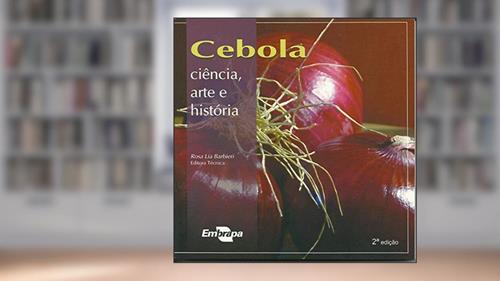 Capa de Cebola: Ciência, Arte e História, do autor Embrapa