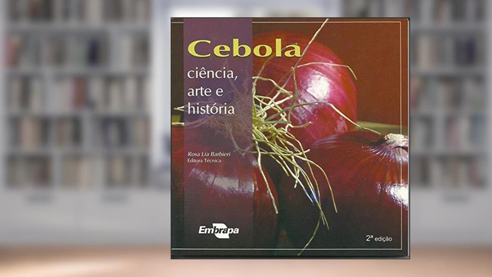 Cebola: Ciência, Arte e História, do autor Embrapa