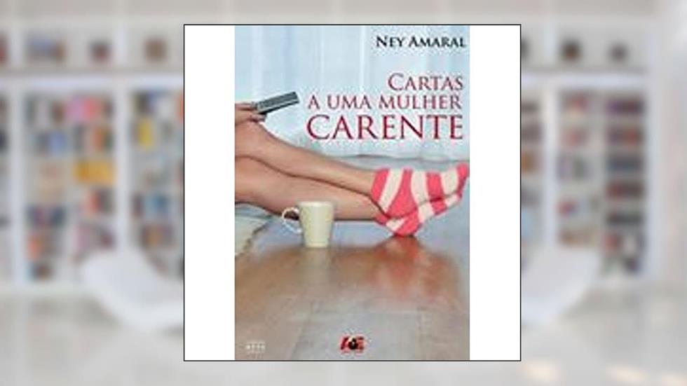 Cartas a Uma Mulher Carente, do autor Ney Amaral