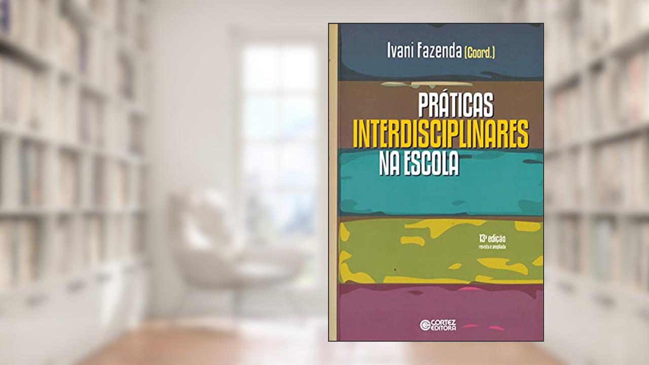 Práticas interdisciplinares na escola, do autor Ivani Fazenda