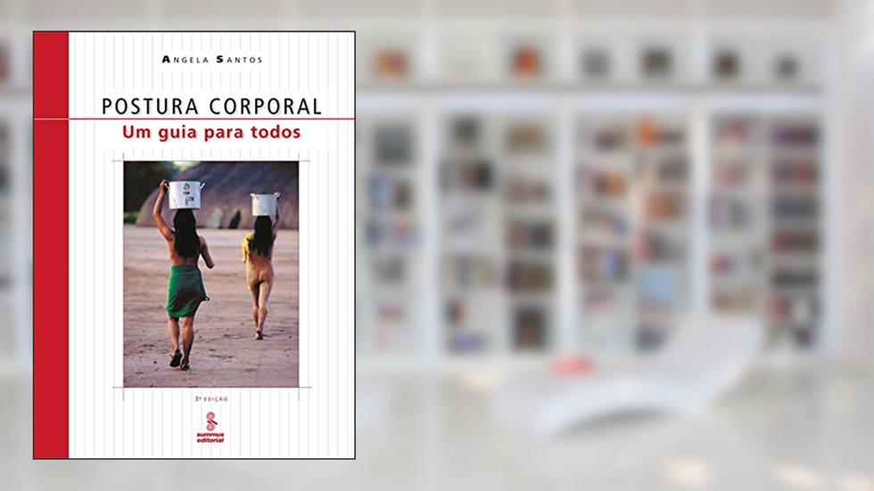 Postura corporal: um guia para todos, do autor Angela Santos