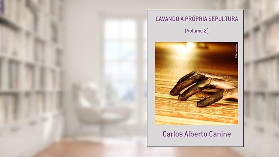 Cavando a Propria Sepultura, do autor Carlos Alberto Canine