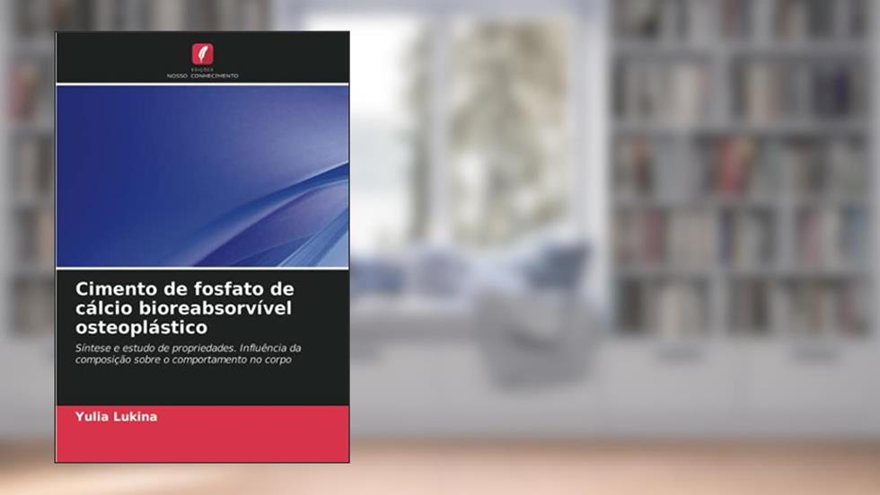 Cimento de fosfato de cálcio bioreabsorvível osteoplástico: Síntese e estudo de propriedades. Influência da composição sobre o comportamento no corpo, do autor Yulia Lukina