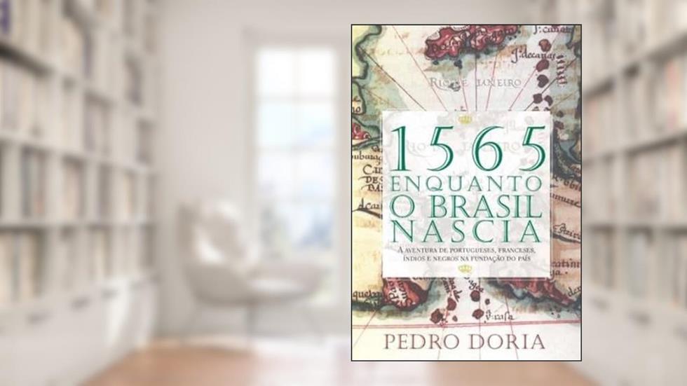 1565. Enquanto o Brasil Nascia, do autor Pedro Dória