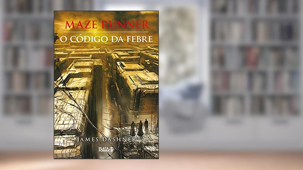 Maze Runner - O código da febre, do autor James Dashner