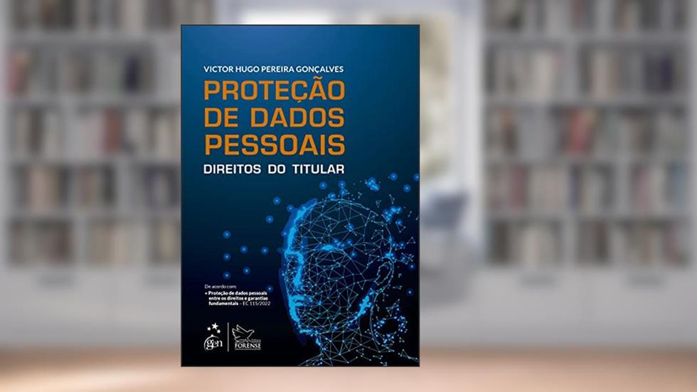 Proteção de Dados Pessoais - Direitos do Titular, do autor Victor Hugo Pereira Gonçalves