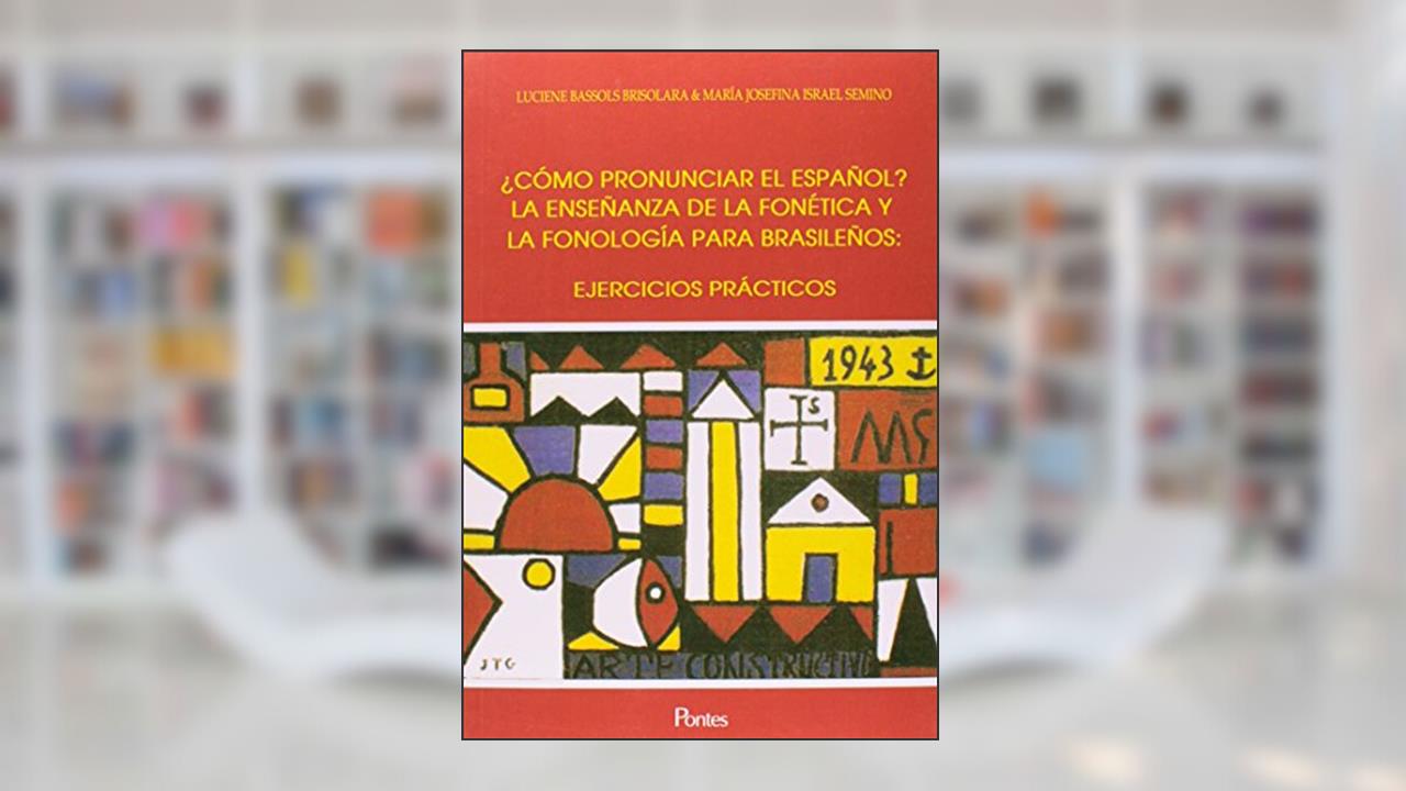 Cómo Pronunciar El Español? La Enseñanza de la Fonética y la Fonología Para Brasileños. Ejercicios Prácticos, do autor Luciene Bassols Brisolara