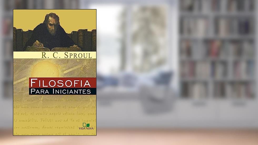 Filosofia Para Iniciantes, do autor R. C. Sproul
