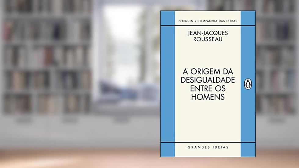 A origem da desigualdade entre os homens, do autor Jean-Jacques Rousseau