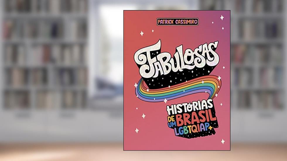Fabulosas: Histórias de um Brasil LGBTQIAP+, do autor Patrick Cassimiro